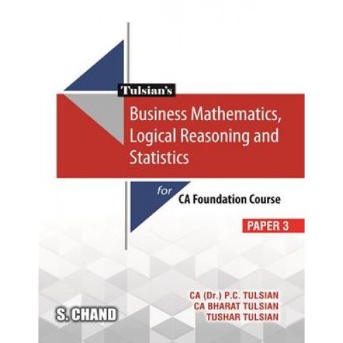 Tulsian’s Business Mathematics, Logical Reasoning and Statistics For CA Foundation May 2023 Exam by CA. (Dr.) P. C. Tulsian, CA. Bharat Tulsian, Tushar Tulsian | S. Chand